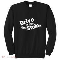 Drive It Like You Stole It Sweatshirt thumb 0