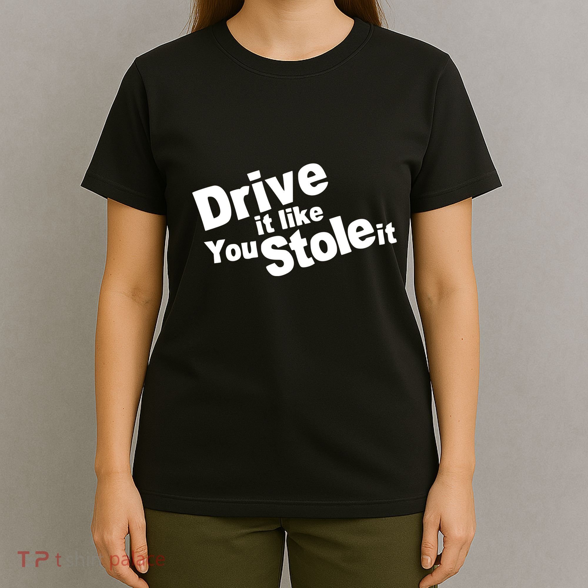 Drive It Like You Stole It T-Shirt