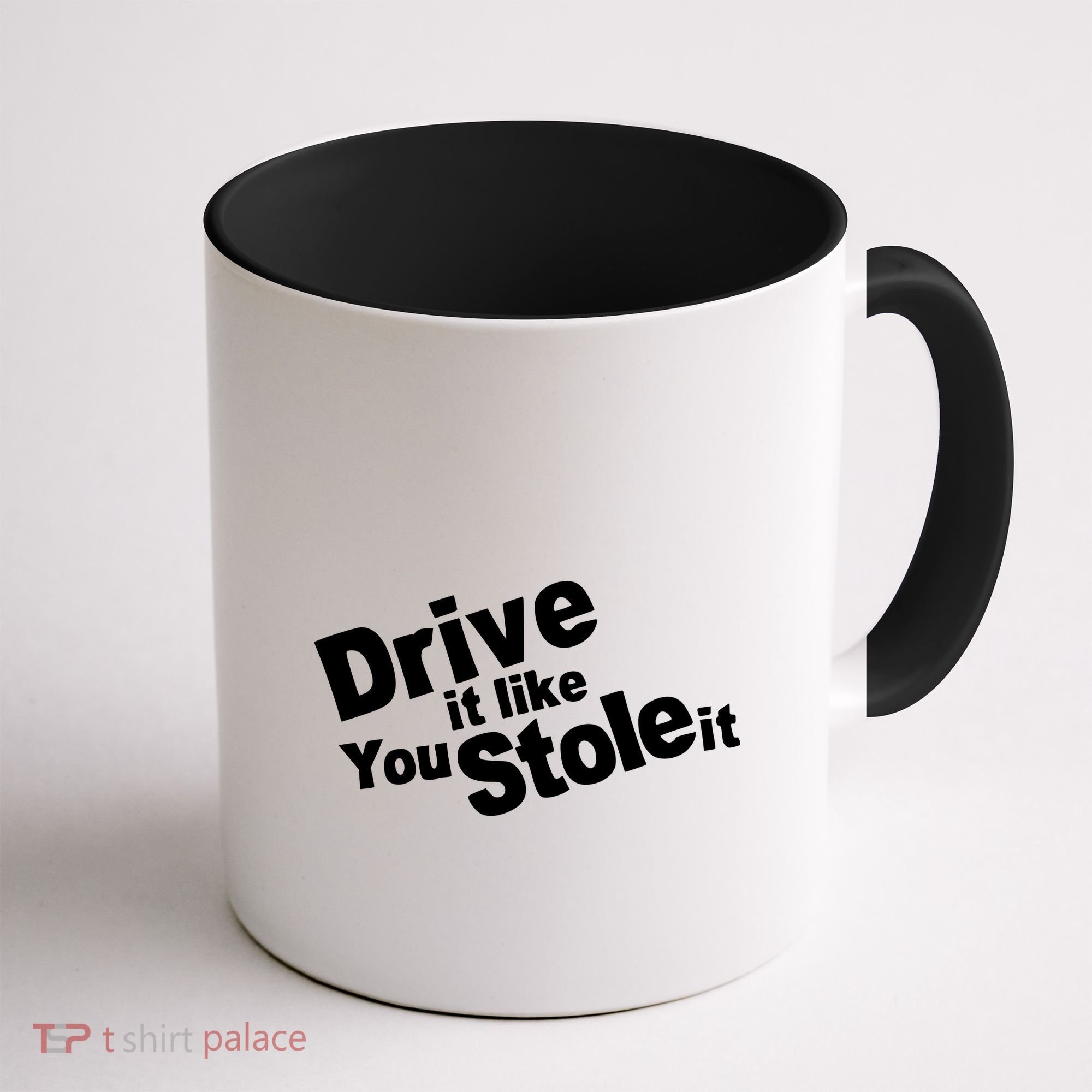 Drive It Like You Stole It Coffee Mug