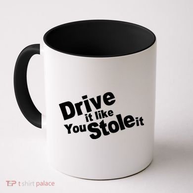 Drive It Like You Stole It Coffee Mug