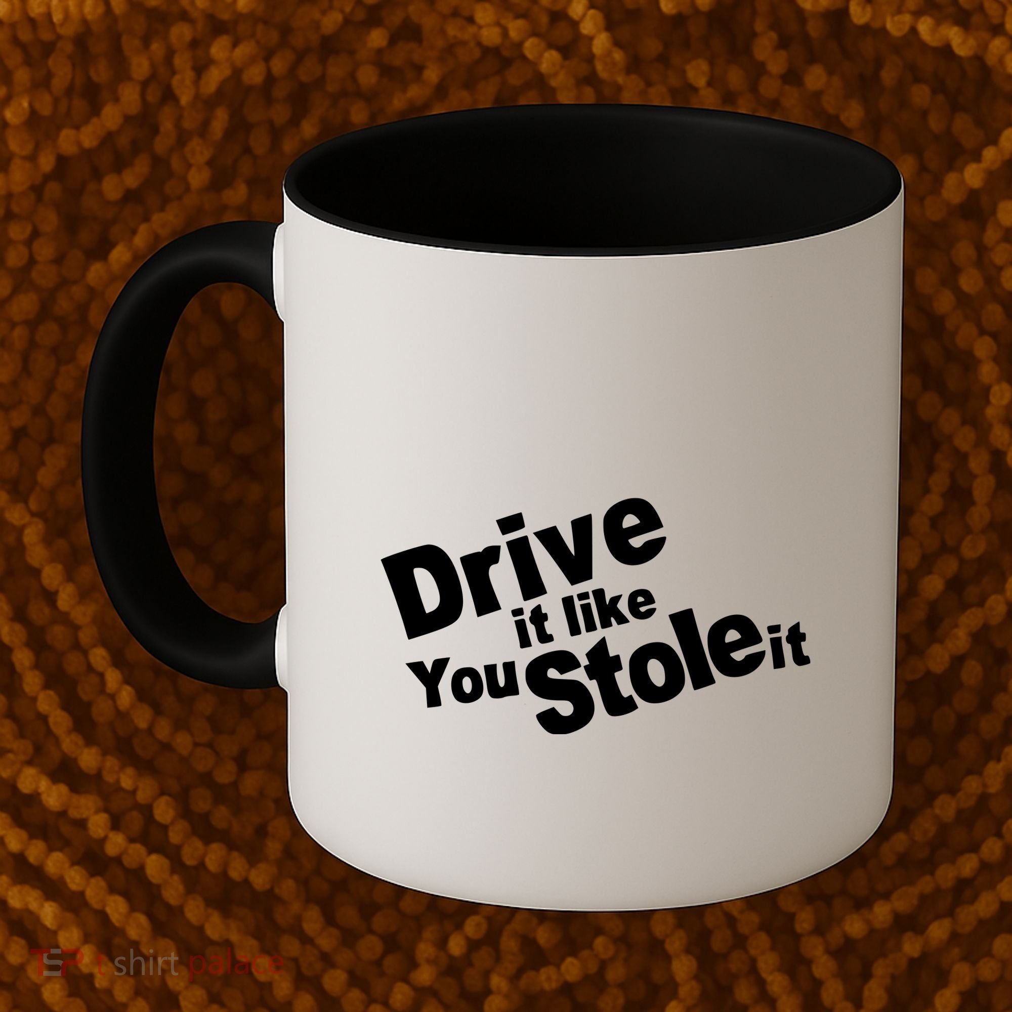 Drive It Like You Stole It Coffee Mug