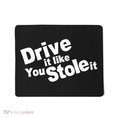 Drive It Like You Stole It Mousepad