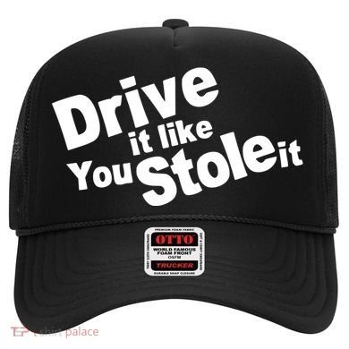 Drive It Like You Stole It Hat