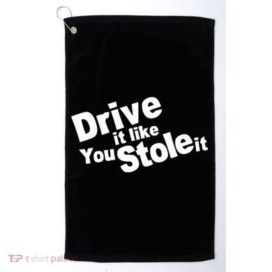 Drive It Like You Stole It Golf Towel