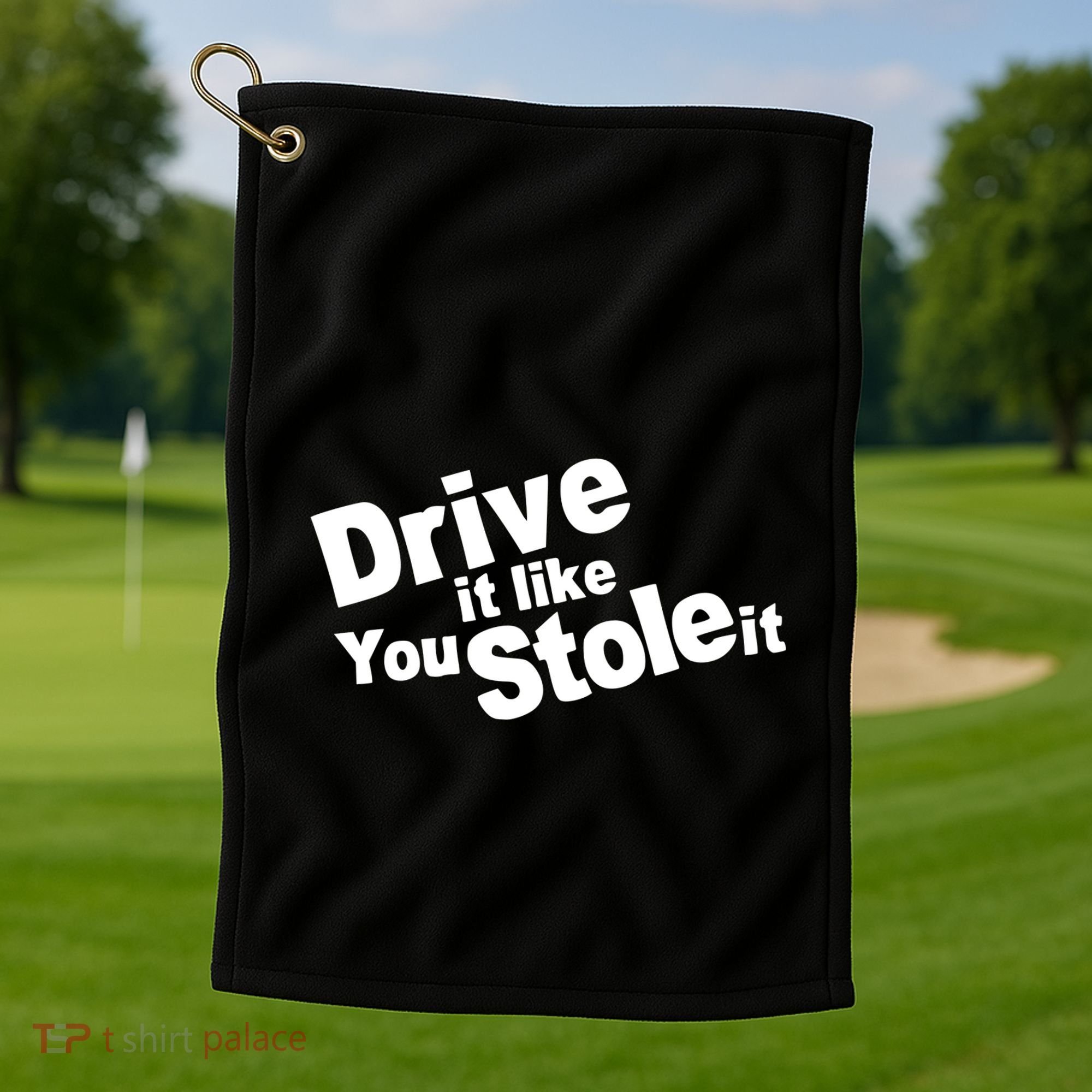 Drive It Like You Stole It Golf Towel