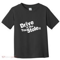 Drive It Like You Stole It Toddler T-Shirt thumb 0