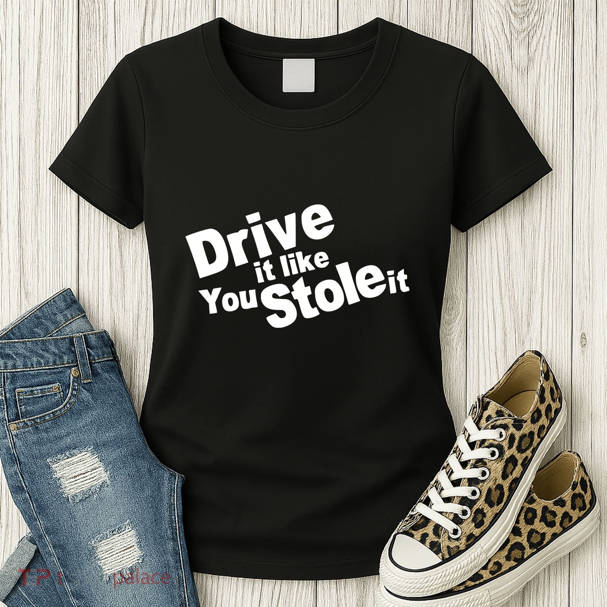 Drive It Like You Stole It Women's T-Shirt