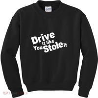 Drive It Like You Stole It Kids Sweatshirt thumb 0