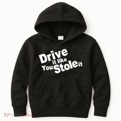 Drive It Like You Stole It Kids Hoodie