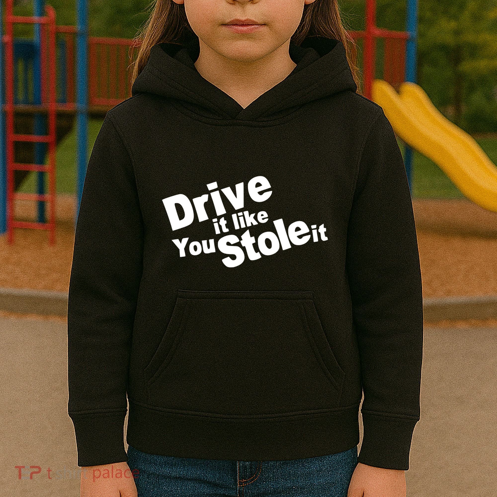 Drive It Like You Stole It Kids Hoodie