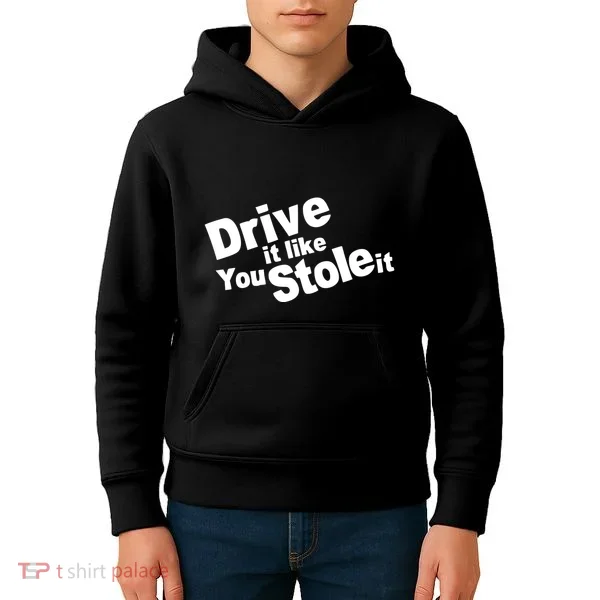 Drive It Like You Stole It Kids Hoodie