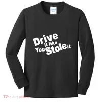 Drive It Like You Stole It Kids Long Sleeve Shirt thumb 0