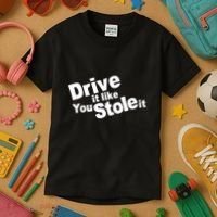 Drive It Like You Stole It Kids T-Shirt thumb 3