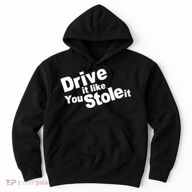 Drive It Like You Stole It Car Lover Hoodie