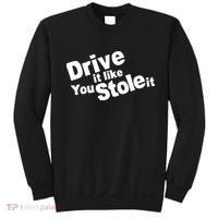 Drive It Like You Stole It Car Lover Sweatshirt thumb 0
