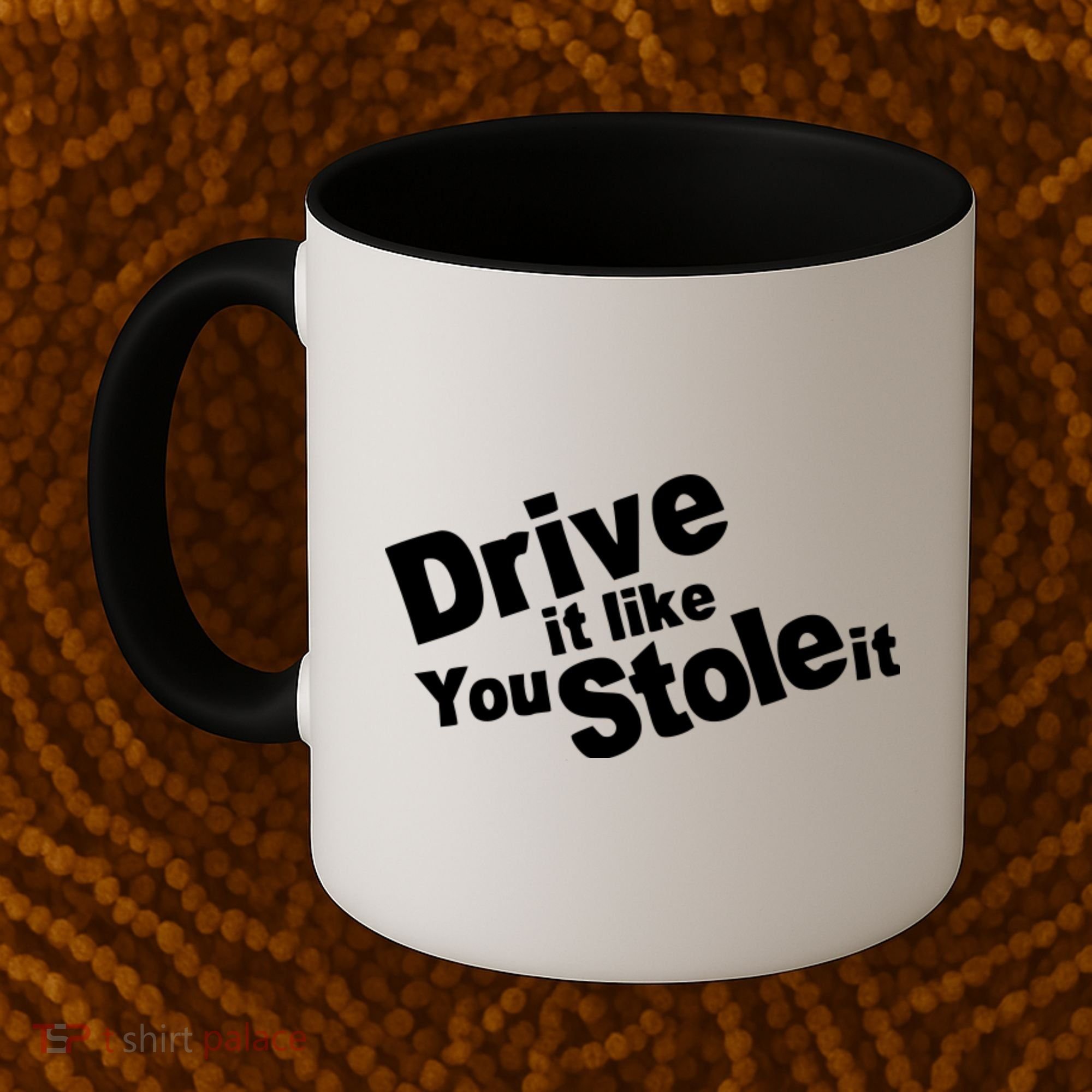 Drive It Like You Stole It Car Lover Coffee Mug