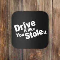 Drive It Like You Stole It Car Lover Coaster thumb 0