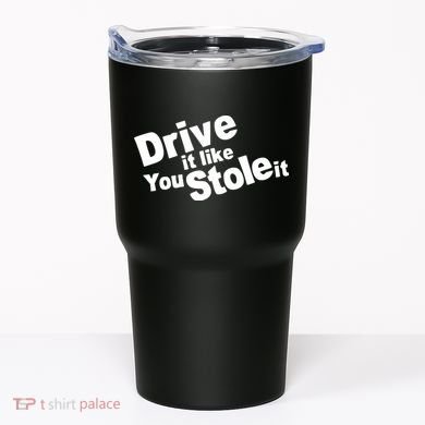 Drive It Like You Stole It Car Lover Tumbler