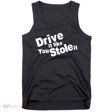 Drive It Like You Stole It Car Lover Tank Top