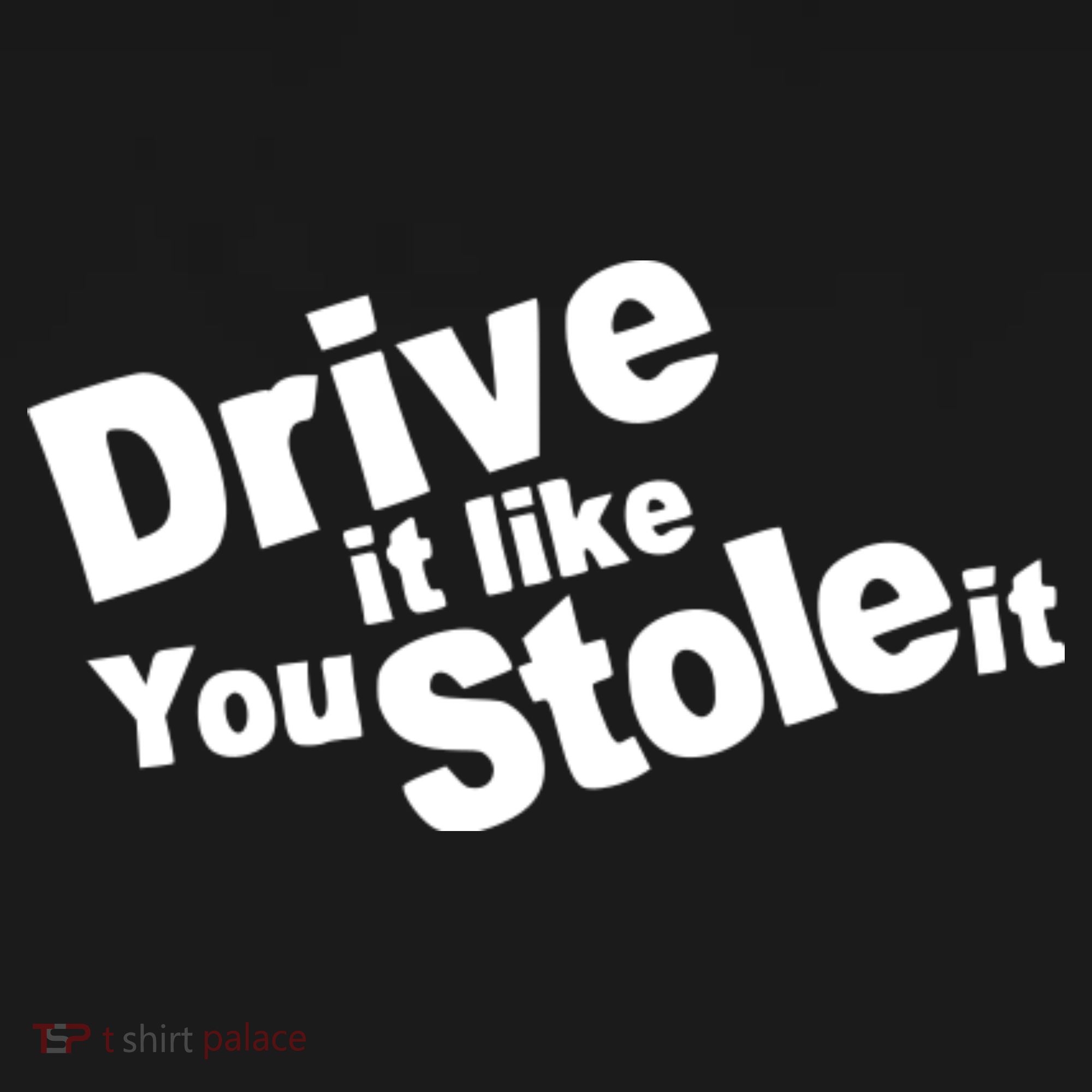 Drive It Like You Stole It Car Lover Women's T-Shirt