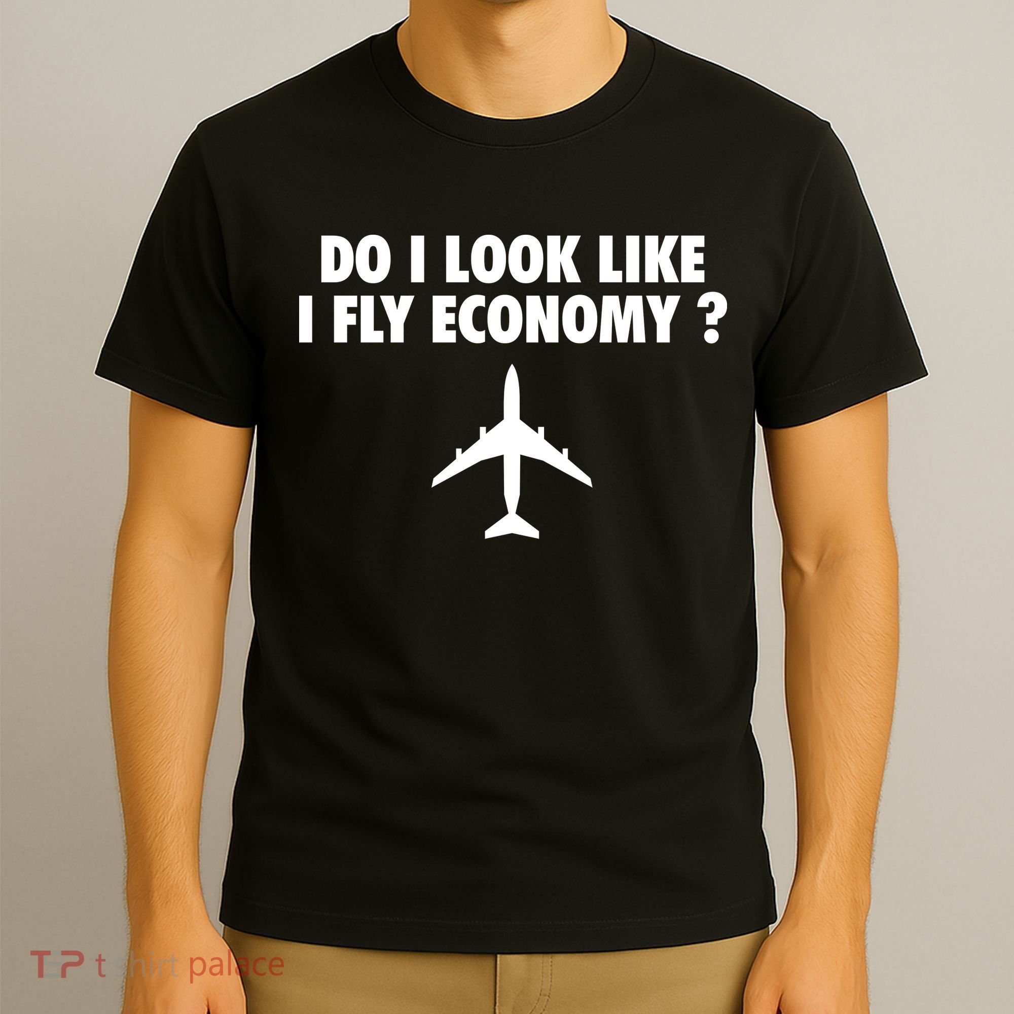 Do I Look Like I Fly Economy Funny First Class Traveling T-Shirt