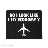 Do I Look Like I Fly Economy Funny First Class Traveling Mousepad thumb 0