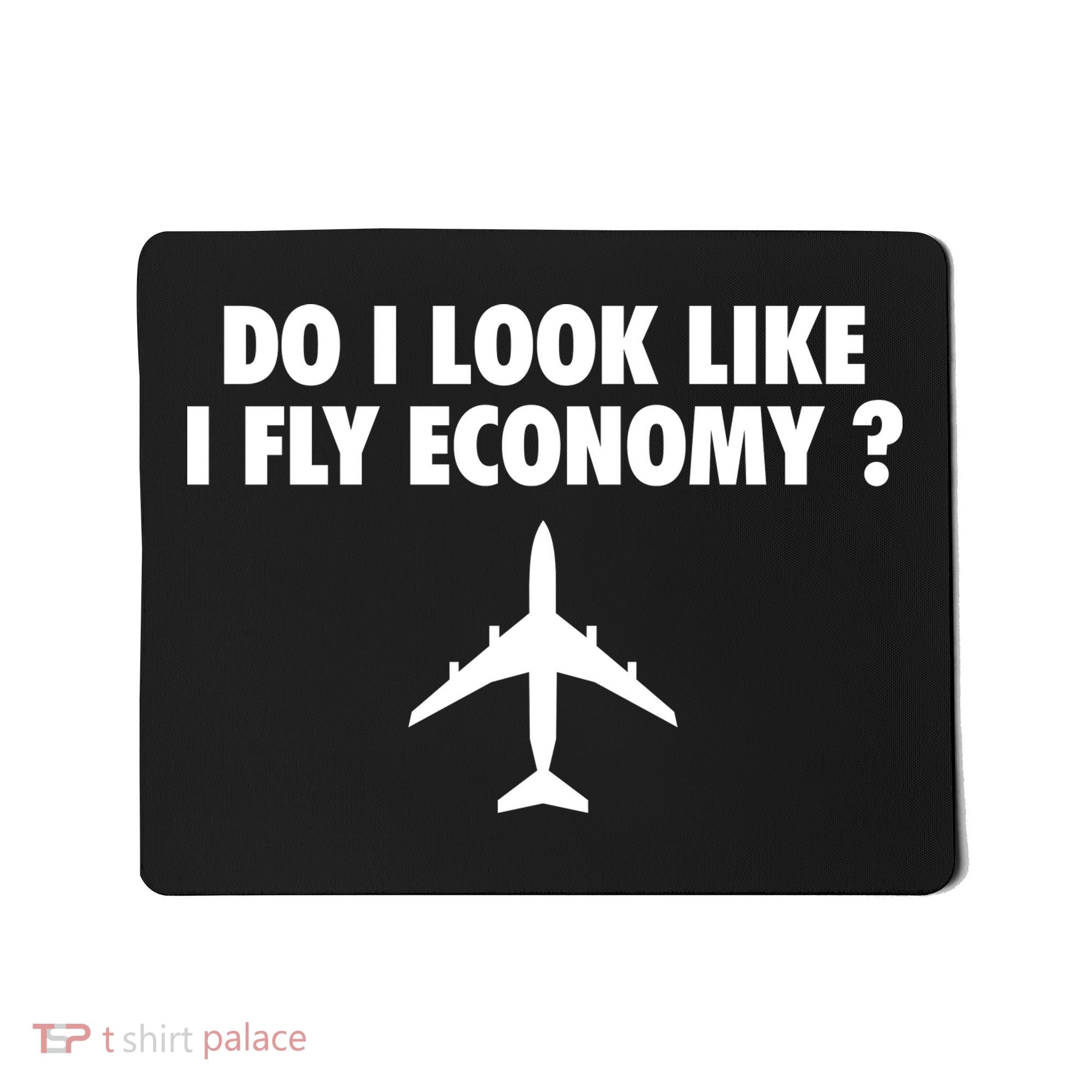 Do I Look Like I Fly Economy Funny First Class Traveling Mousepad
