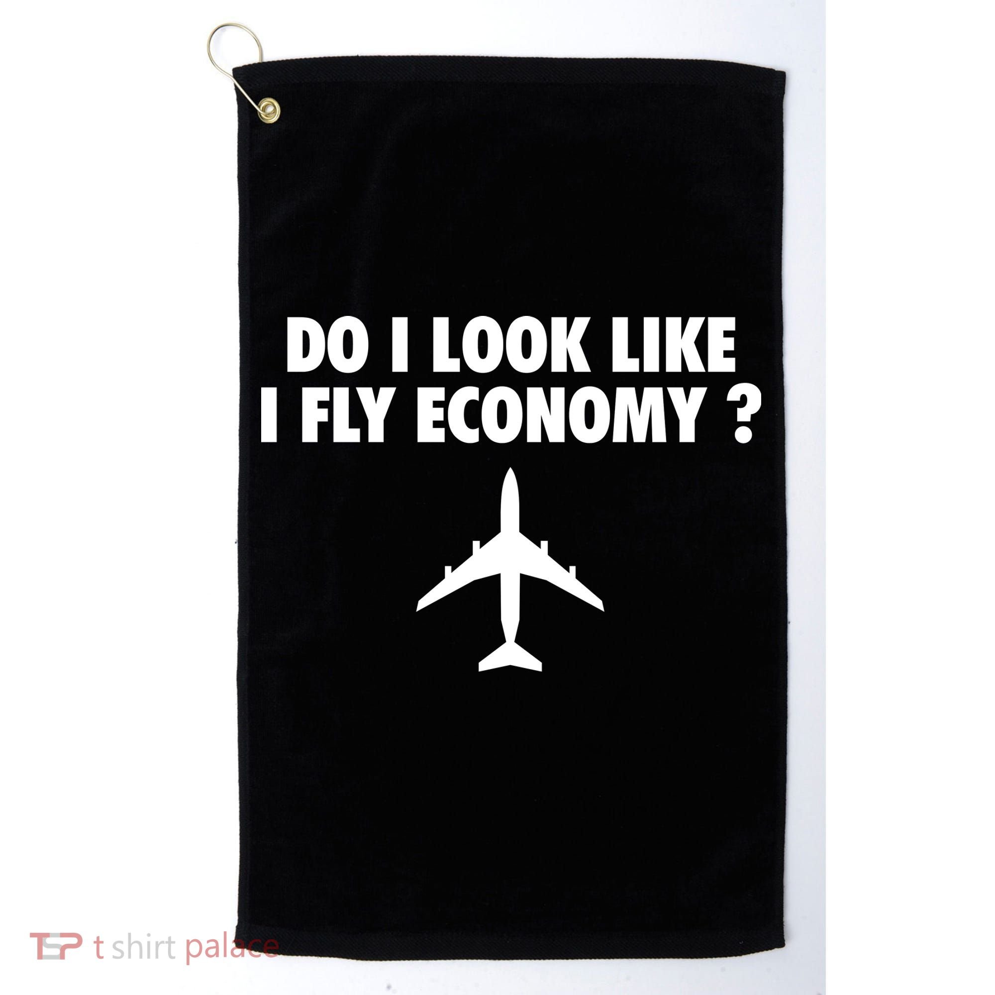 Do I Look Like I Fly Economy Funny First Class Traveling Golf Towel