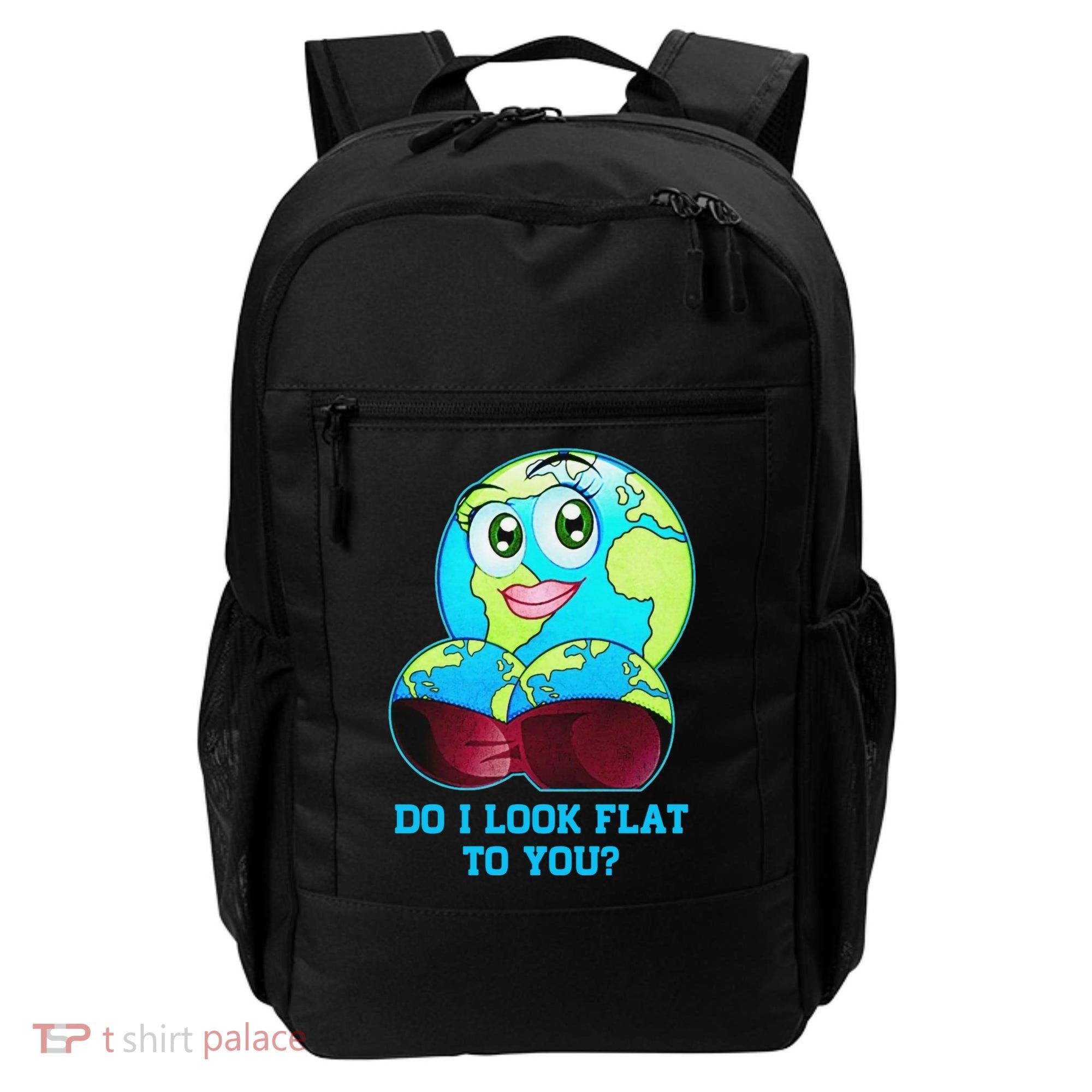 Do I Look Flat To You Funny Anti Flat Earth Backpack