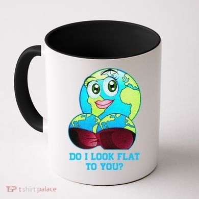 Do I Look Flat To You Funny Anti Flat Earth Coffee Mug