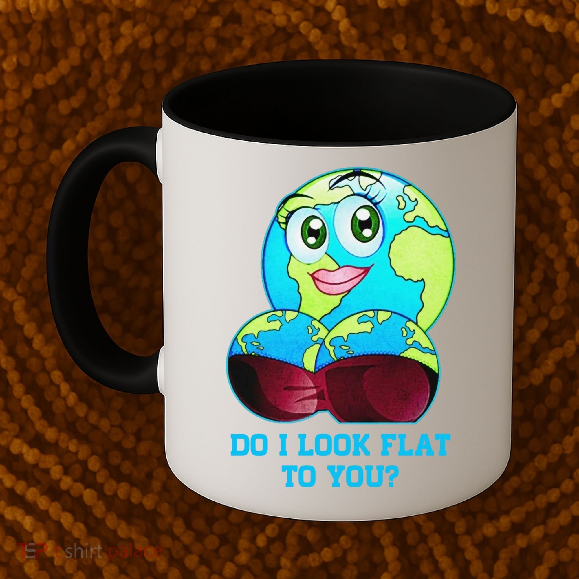 Do I Look Flat To You Funny Anti Flat Earth Coffee Mug