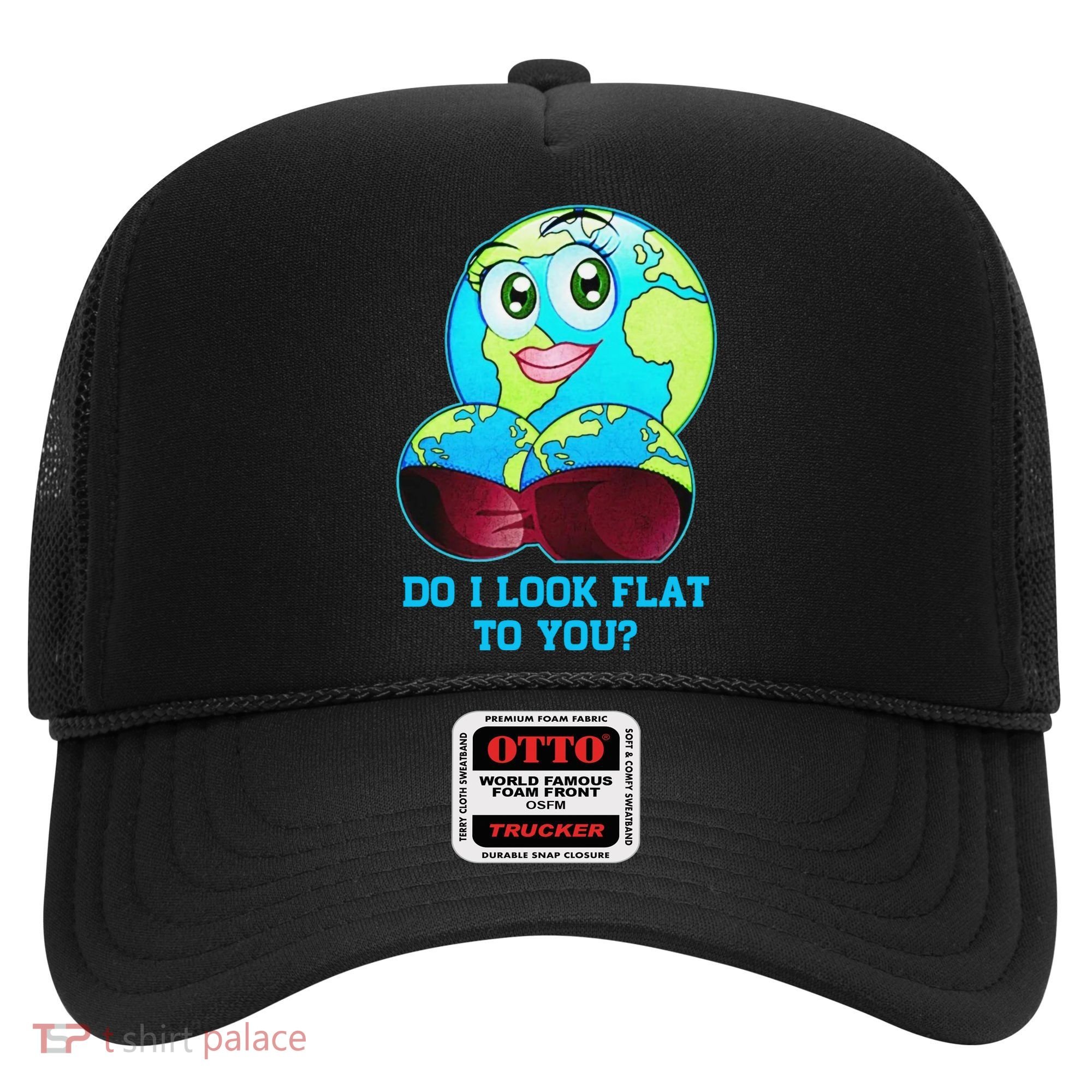 Do I Look Flat To You Funny Anti Flat Earth Hat