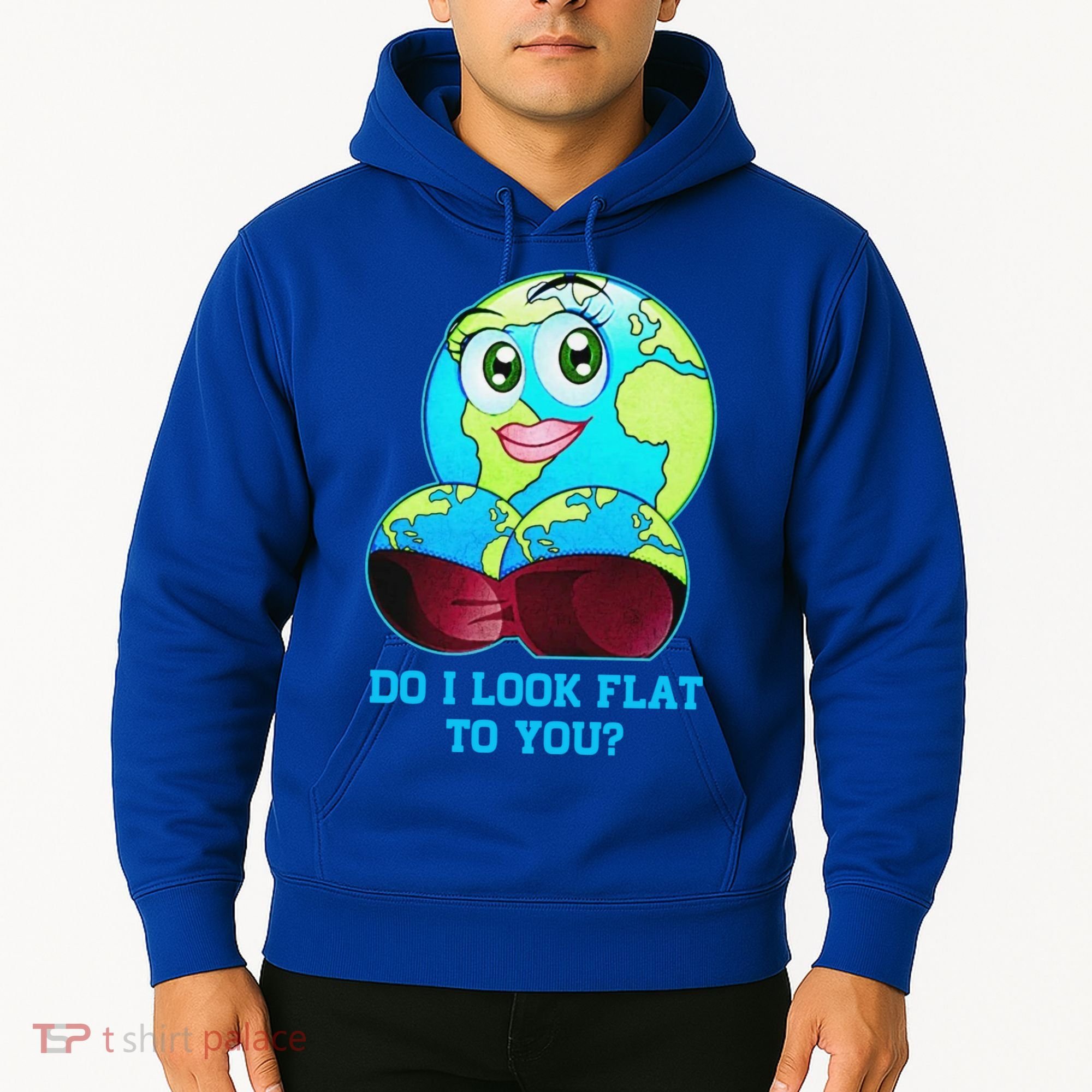 Do I Look Flat To You Funny Anti Flat Earth Hoodie