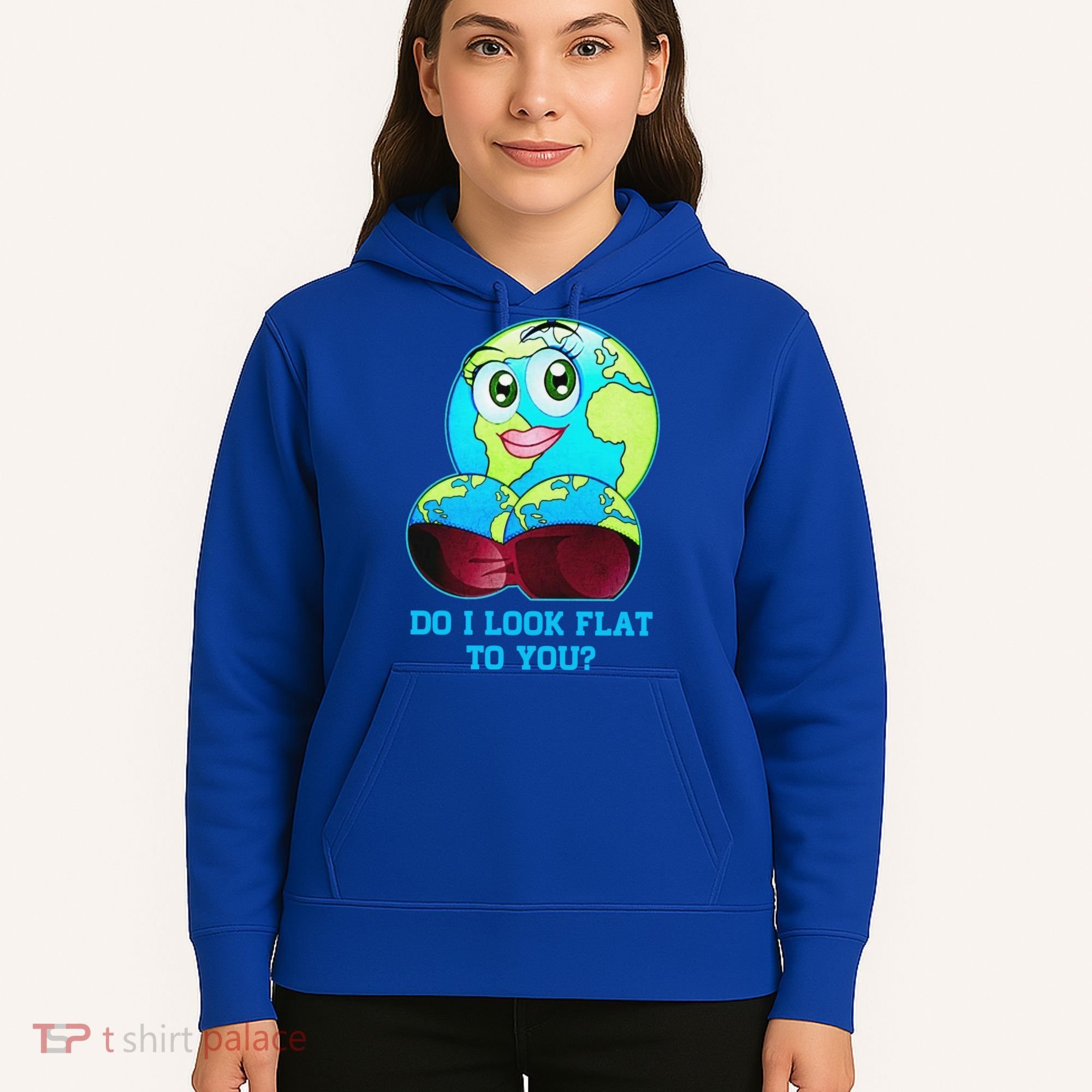 Do I Look Flat To You Funny Anti Flat Earth Hoodie