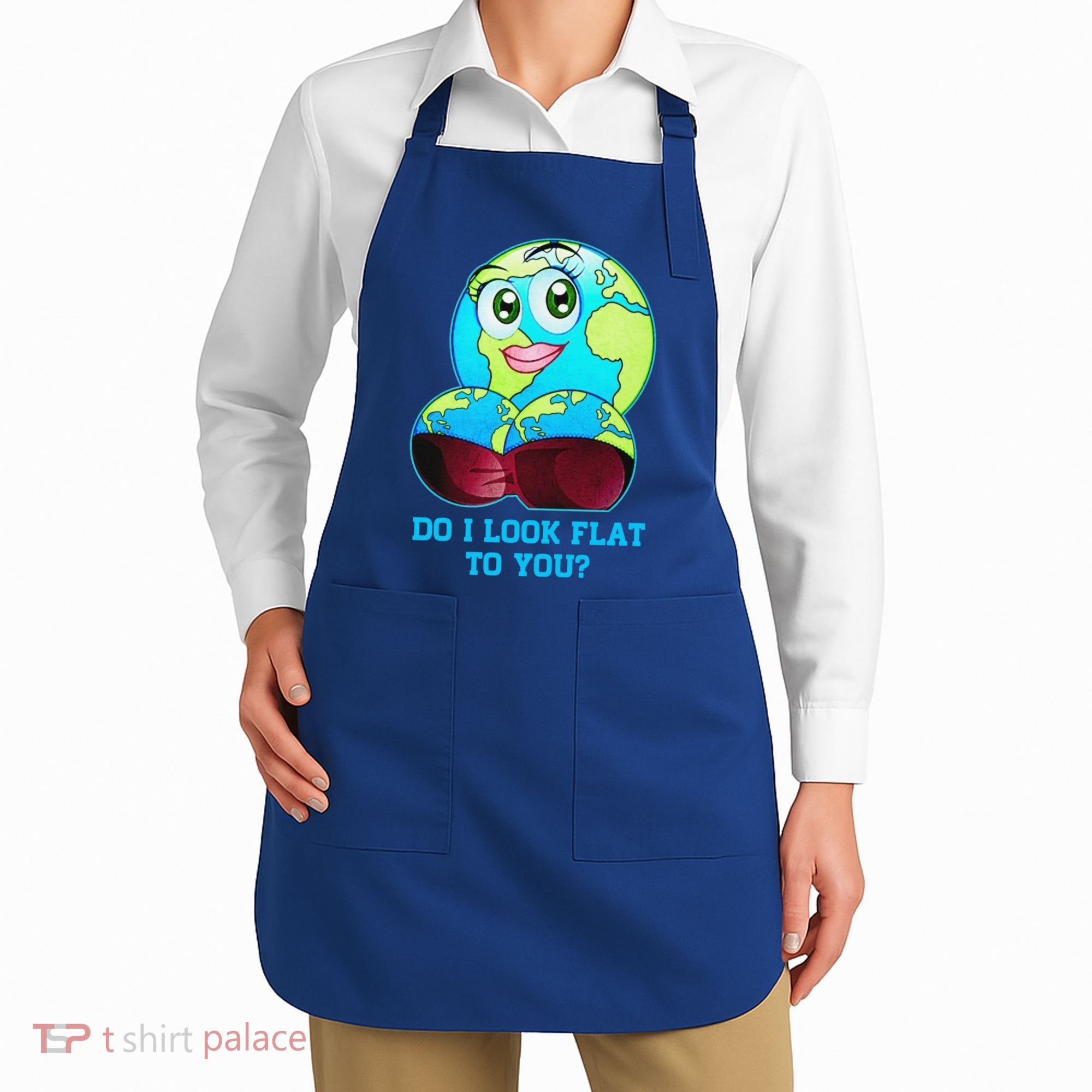 Do I Look Flat To You Funny Anti Flat Earth Apron