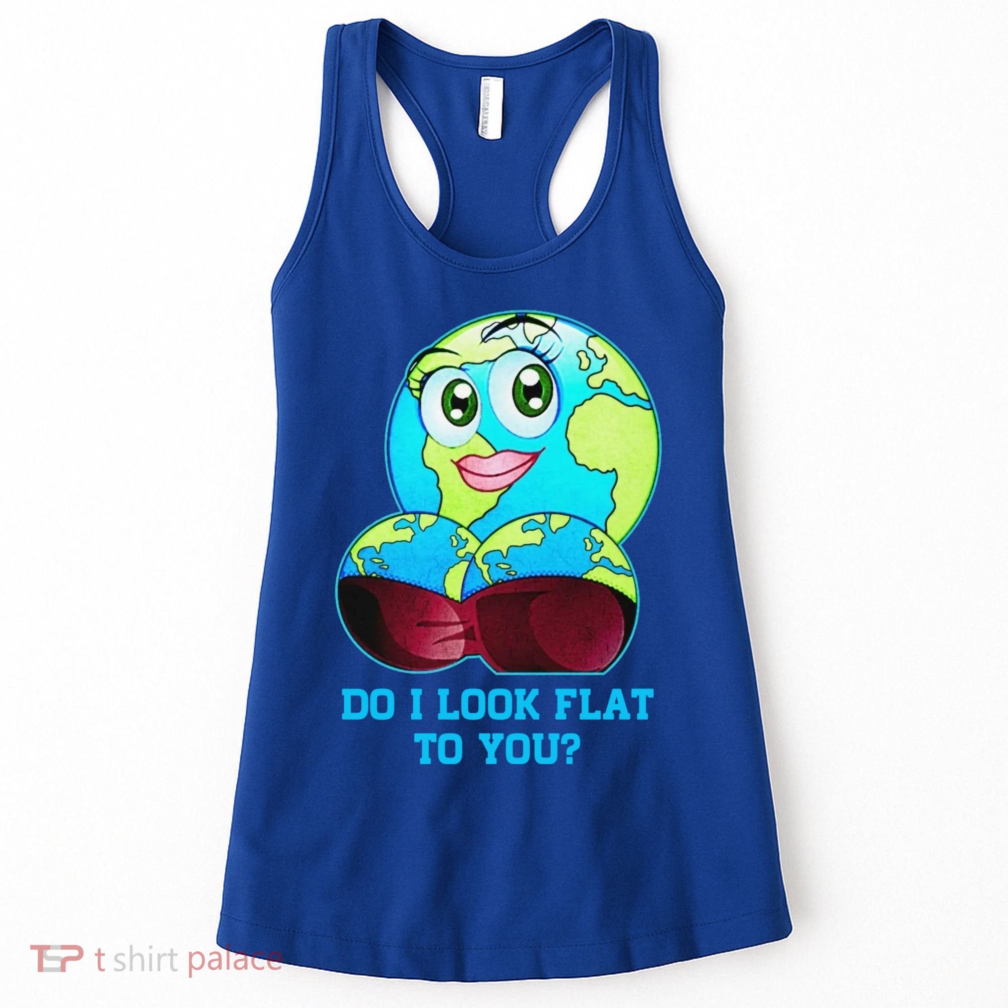 Do I Look Flat To You Funny Anti Flat Earth Women's Tank Top