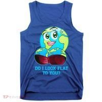 Do I Look Flat To You Funny Anti Flat Earth Tank Top thumb 0