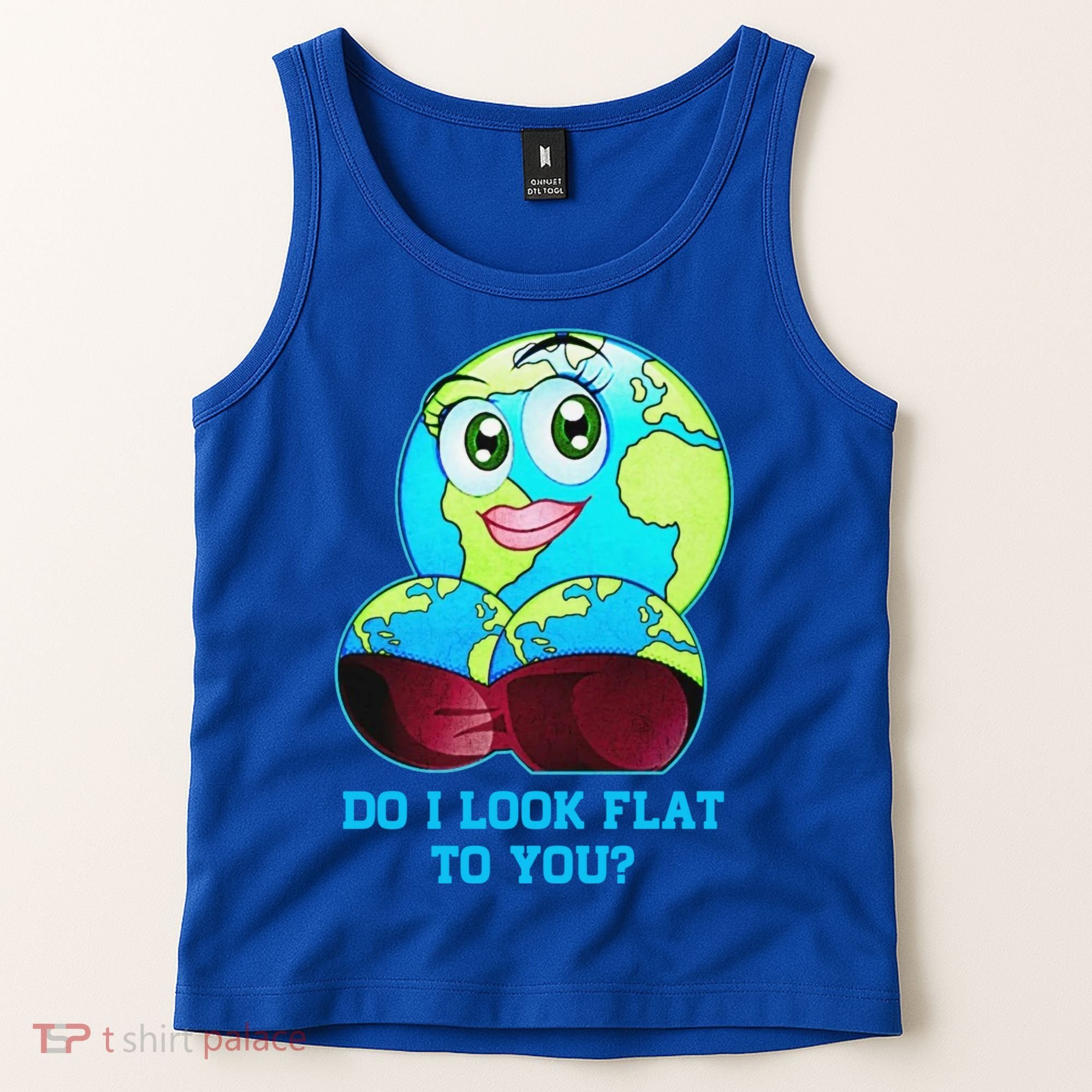 Do I Look Flat To You Funny Anti Flat Earth Tank Top