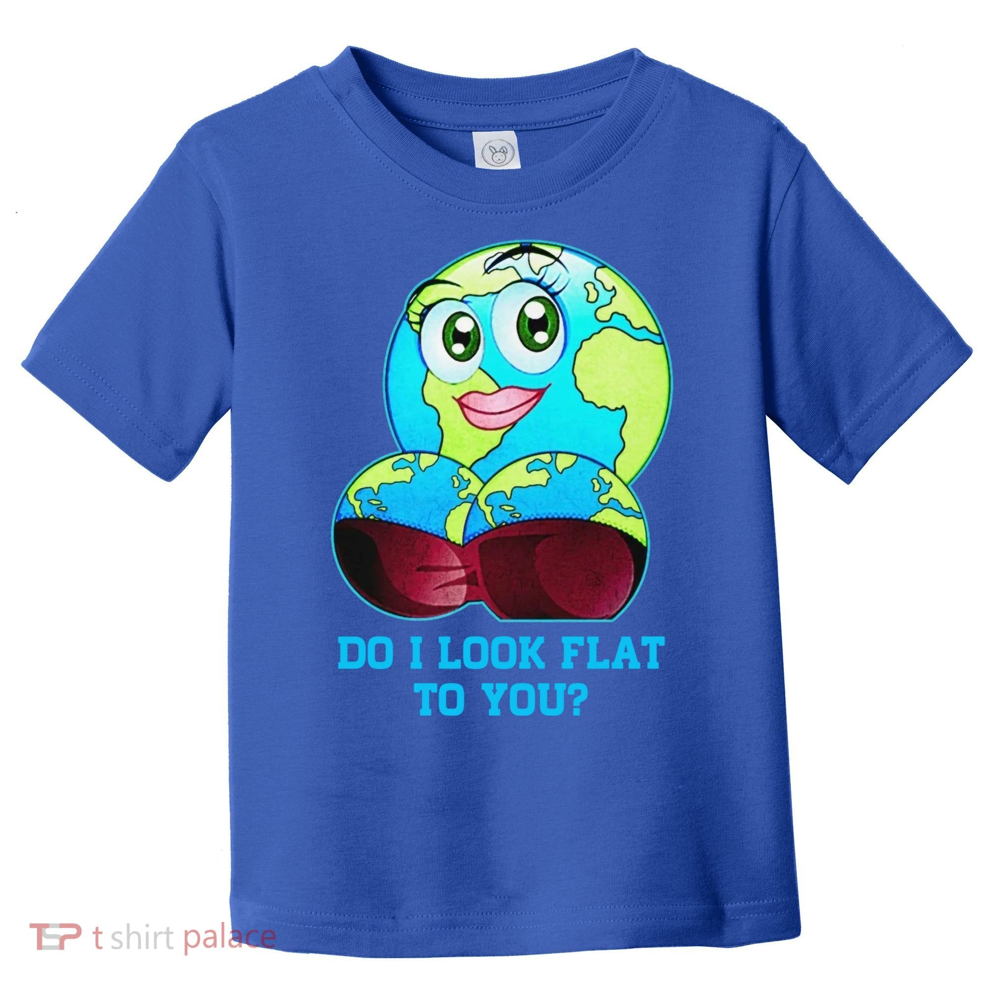 Do I Look Flat To You Funny Anti Flat Earth Toddler T-Shirt
