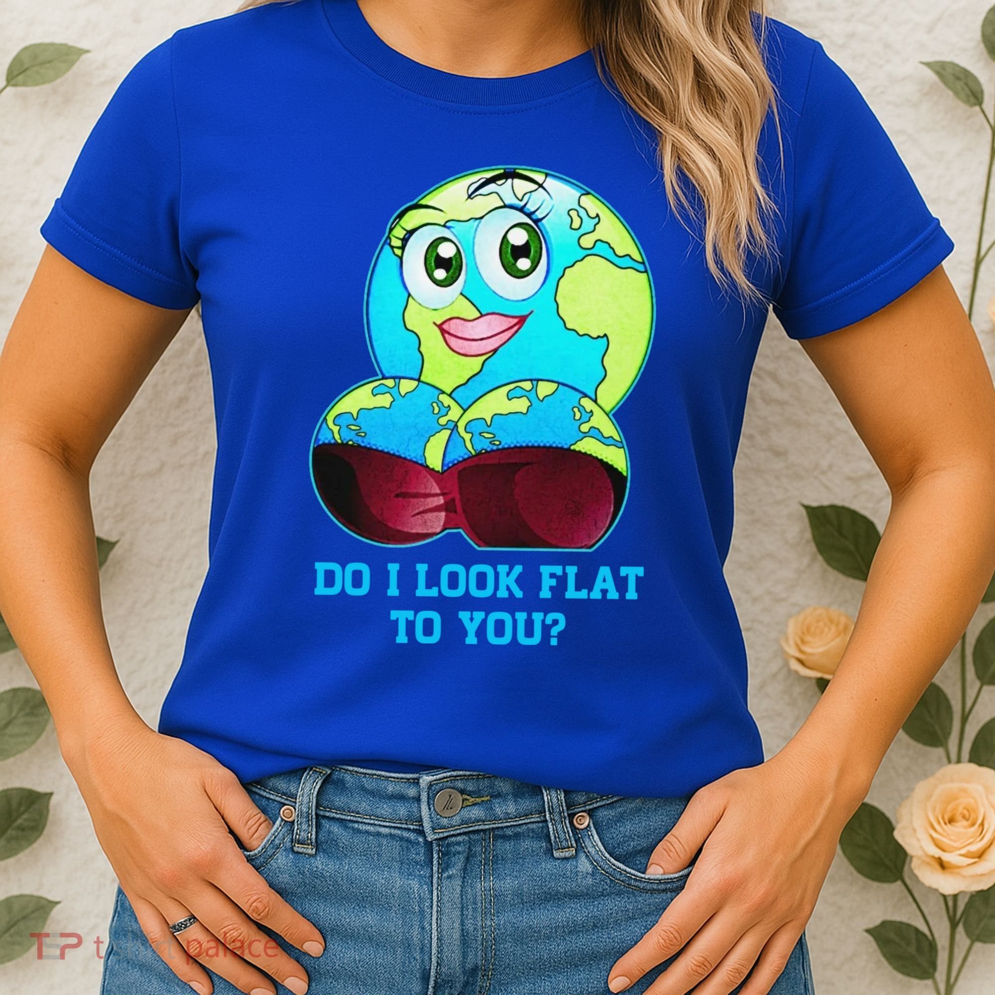 Do I Look Flat To You Funny Anti Flat Earth Women's T-Shirt