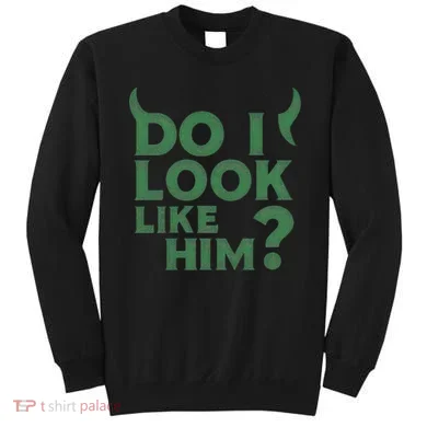 Do I Look Like Him? Sweatshirt
