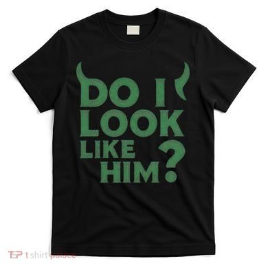 Do I Look Like Him? T-Shirt