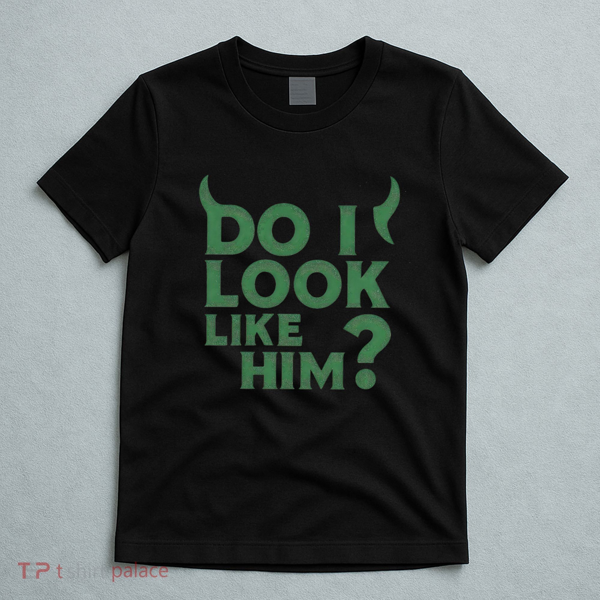 Do I Look Like Him? T-Shirt