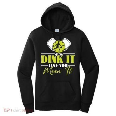 Dink It Like You Mean It Pickleball Player Dink Funny Meaningful Gift Women's Hoodie