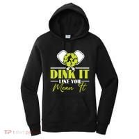 Dink It Like You Mean It Pickleball Player Dink Funny Meaningful Gift Women's Hoodie thumb 0