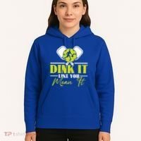 Dink It Like You Mean It Pickleball Player Dink Funny Meaningful Gift Hoodie thumb 5