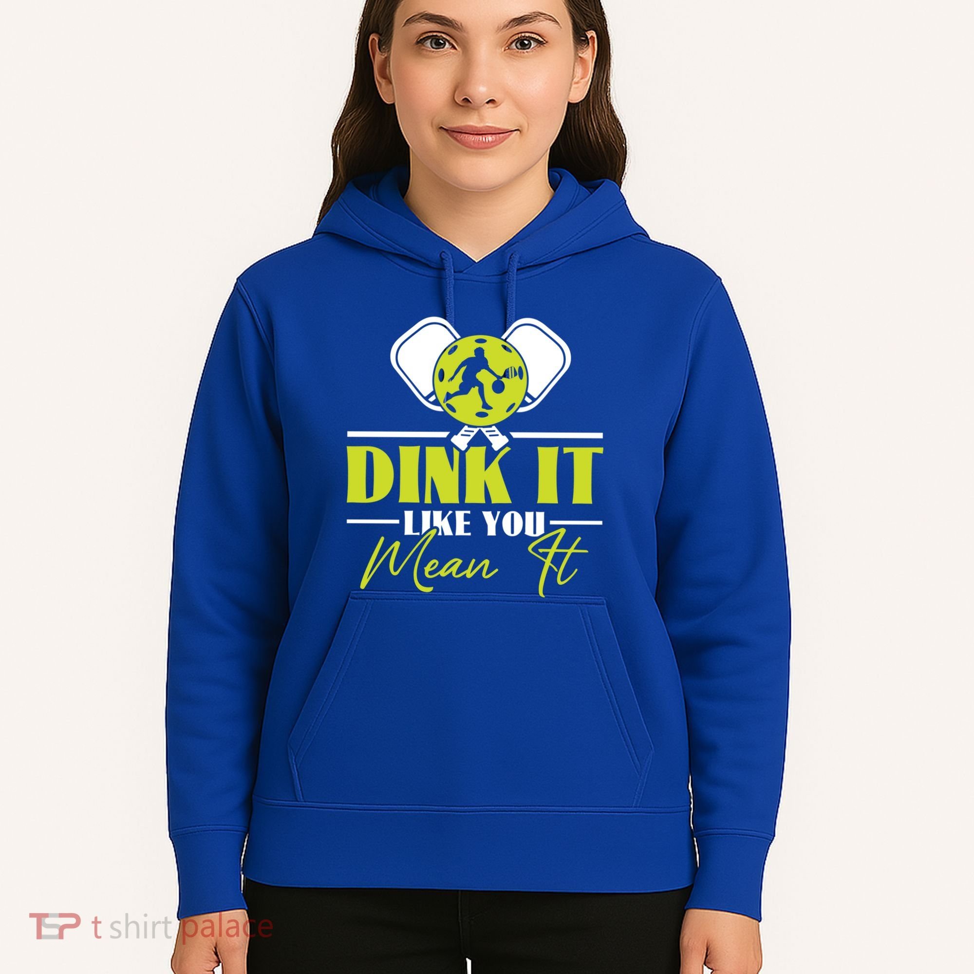 Dink It Like You Mean It Pickleball Player Dink Funny Meaningful Gift Hoodie