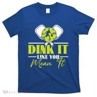 Dink It Like You Mean It Pickleball Player Dink Funny Meaningful Gift T-Shirt thumb 0