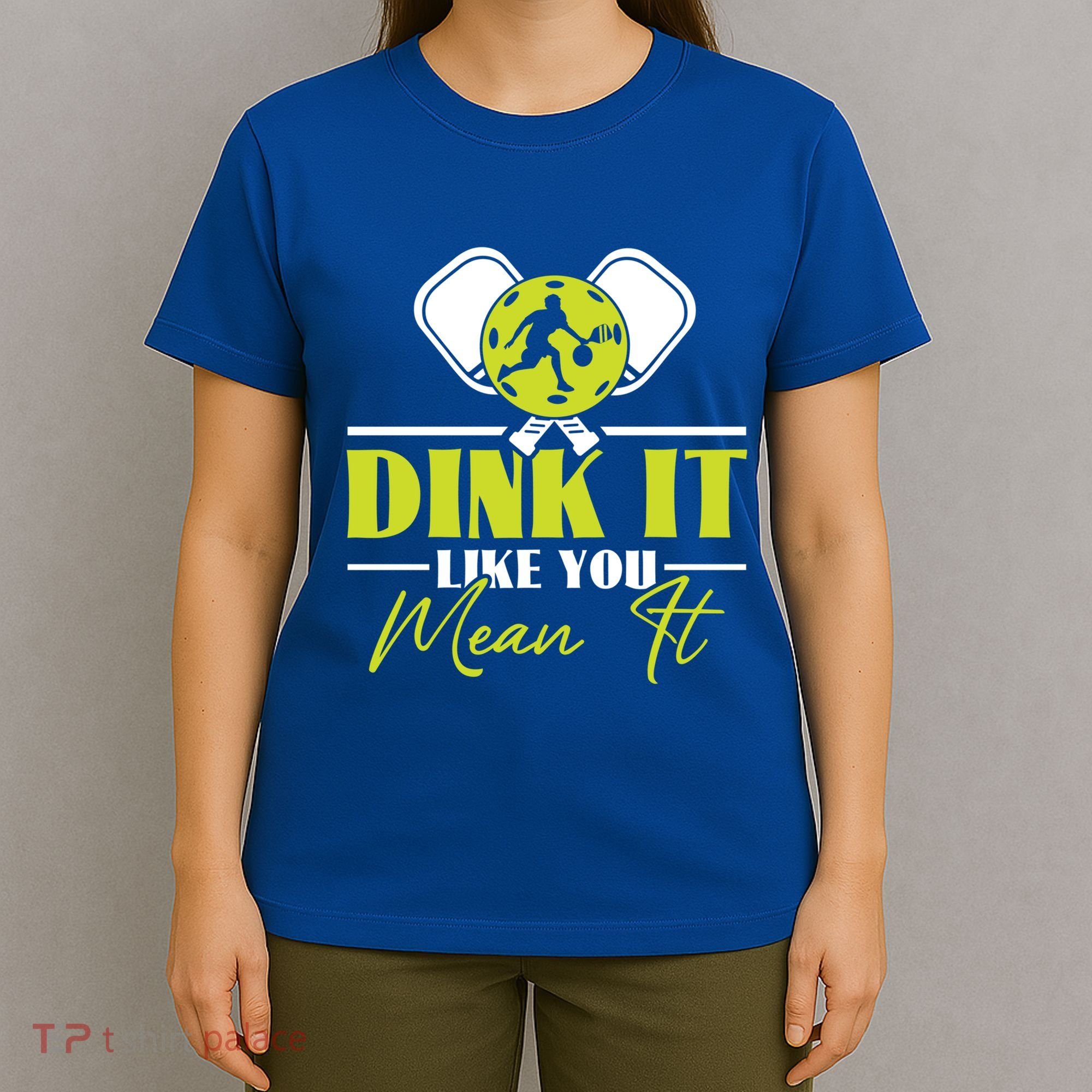 Dink It Like You Mean It Pickleball Player Dink Funny Meaningful Gift T-Shirt