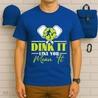 Dink It Like You Mean It Pickleball Player Dink Funny Meaningful Gift T-Shirt thumb 6
